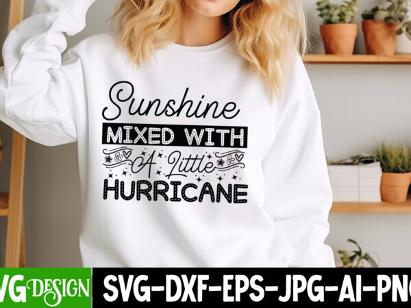 Sunshine mixed with a little hurricane t-shirt design, Sunshine mixed with a little hurricane t-shirt design,