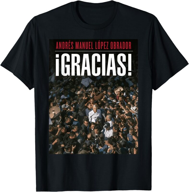 AMLO Gracias Andres Manuel Lopez Obrador T-Shirt