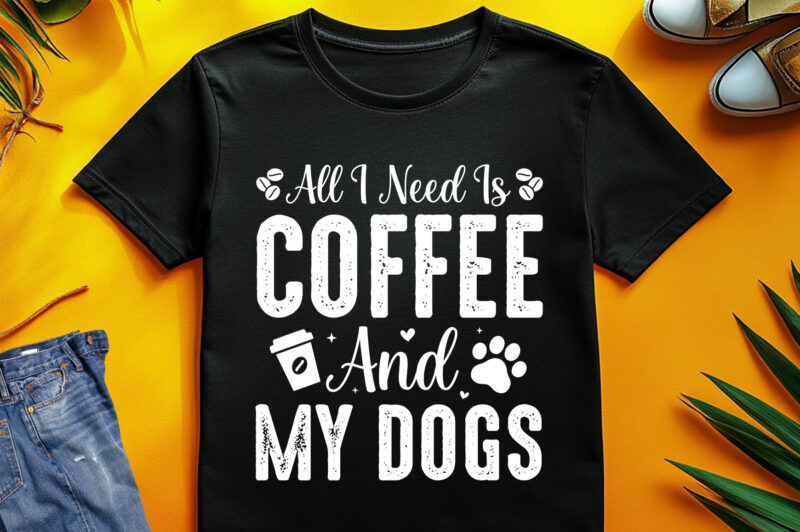All I Need Is Coffee And My Dogs T-Shirt Design