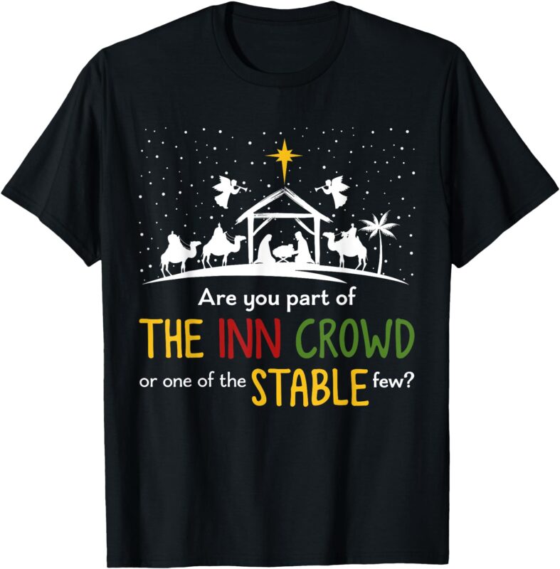 Are You Part Of Inn Crowd Or Stable Few Christmas Nativity T-Shirt