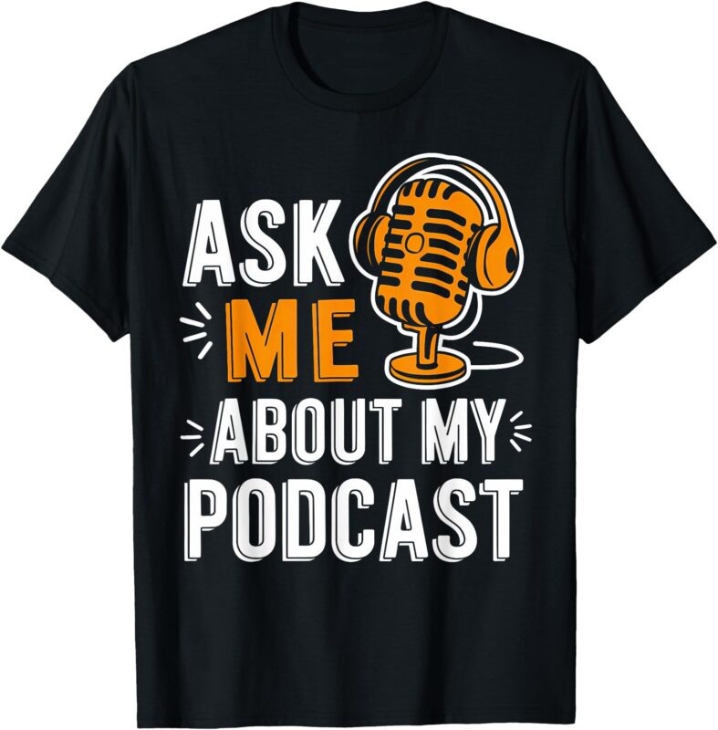 Ask Me About My Podcast Funny Podcaster Audio Content Gifts T-Shirt