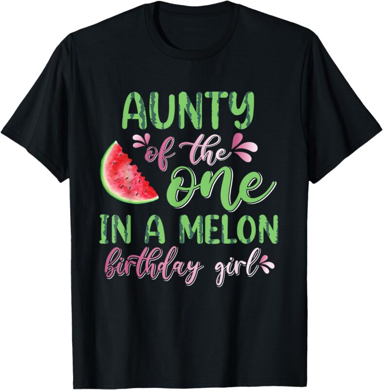 Aunty Of The One In A Melon Birthday Girl T-Shirt