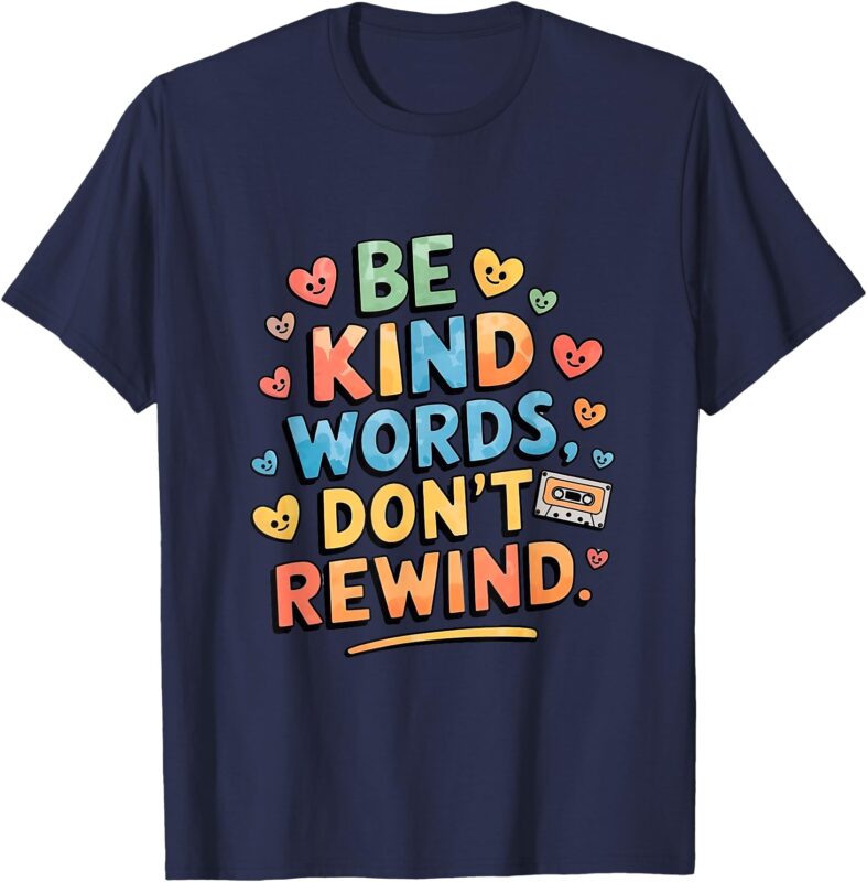 Be Kind Words Don’t Rewind Funny T-Shirt