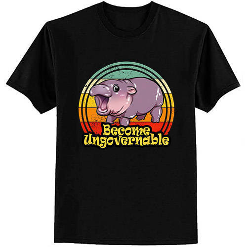 Become Ungovernable Funny Baby Hippo Moo Deng Funny Saying T-Shirt ltsp