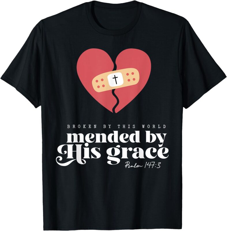 Broken By This World Mended By His Grace T-Shirt