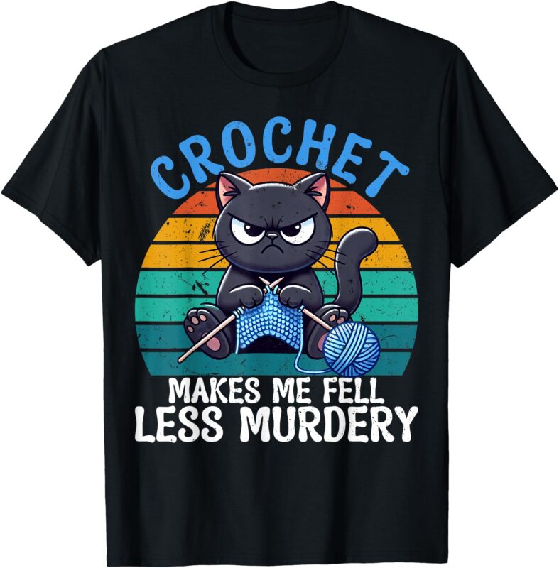 Crochet Makes Me Feel Less Murdery Cat Crochet Women T-Shirt