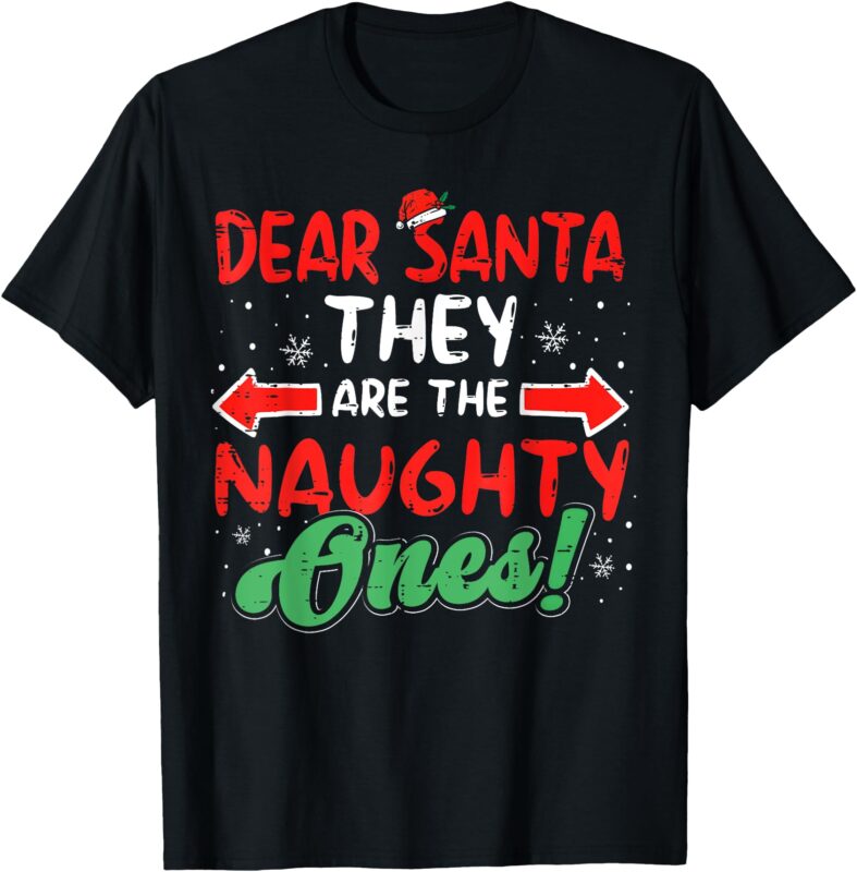 Dear Santa They Naughty Ones Christmas Xmas Men Women Kids T-Shirt