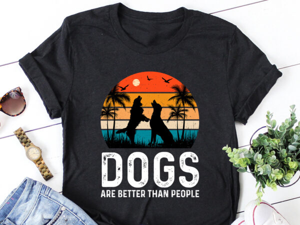 Dogs are better than people t-shirt design Dogs are better than people t-shirt design