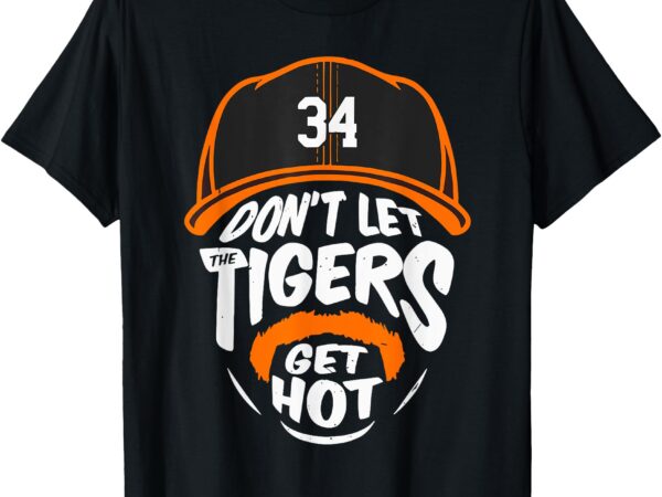 Don’t let tigers get hot t-shirt Don’t let tigers get hot t-shirt