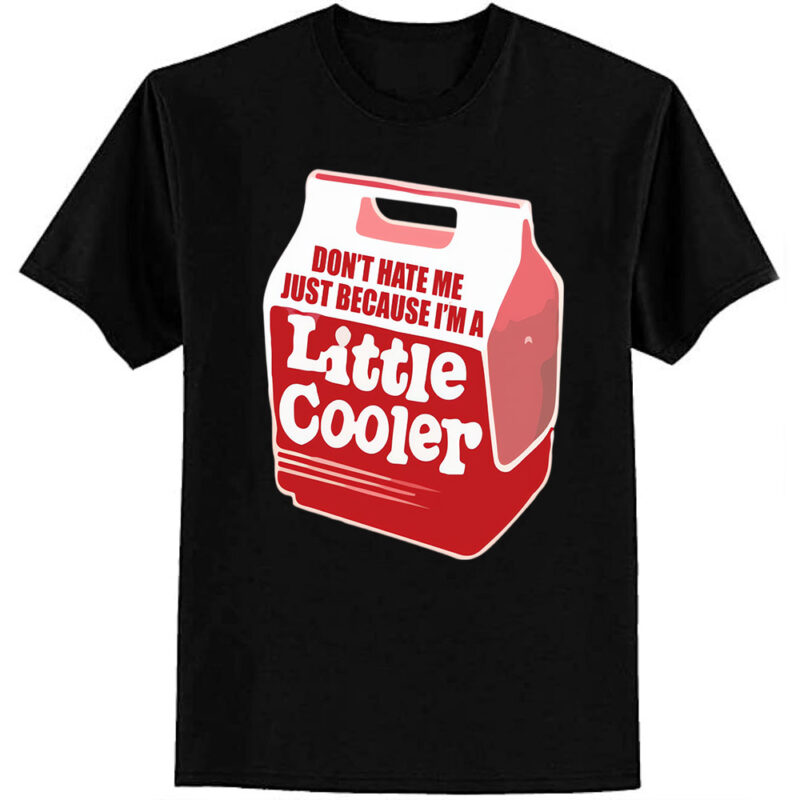 Don’t hate me just because I’m a little cooler T-Shirt