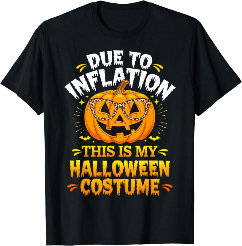 Due To Inflation This Is My Halloween Custome Pumpkin Funny T-Shirt