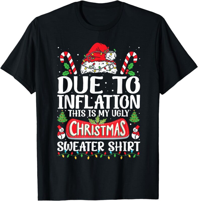 Due to Inflation Ugly Christmas Sweaters Funny Men Women T-Shirt