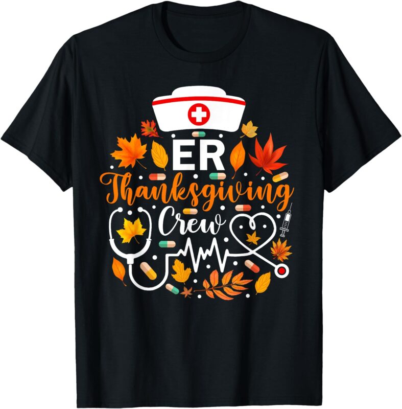 ER Thanksgiving Nurse Crew Thanksgiving Emergency Nurse T-Shirt