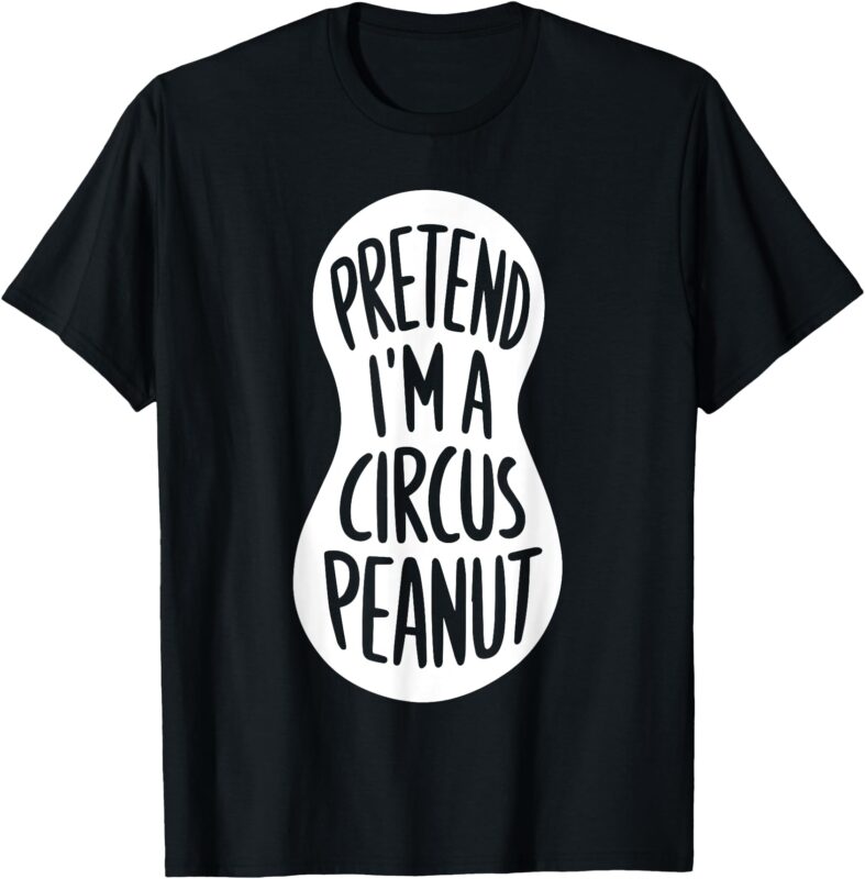 Easy Adult Halloween Costumes Pretend I’m A Circus Peanut T-Shirt