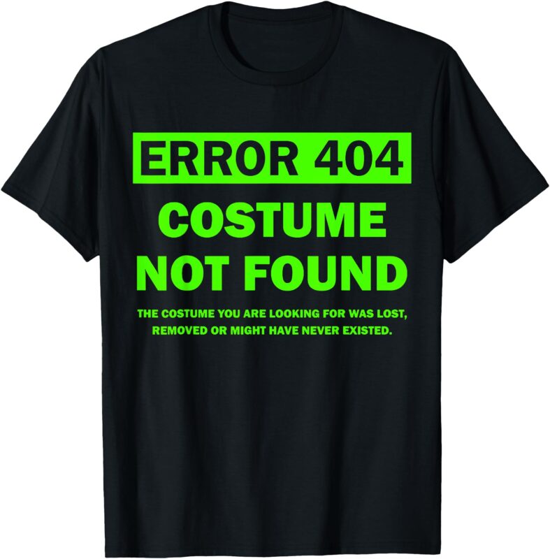 Error 404 Costume Not Found halloween matching T-Shirt