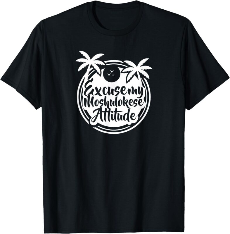 Excuse the Moshulokese Attitude T-Shirt