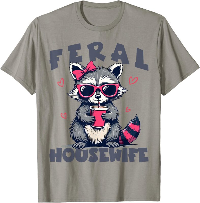Feral Housewife Mother’s Day Funny For Wife Womens Raccoon T-Shirt