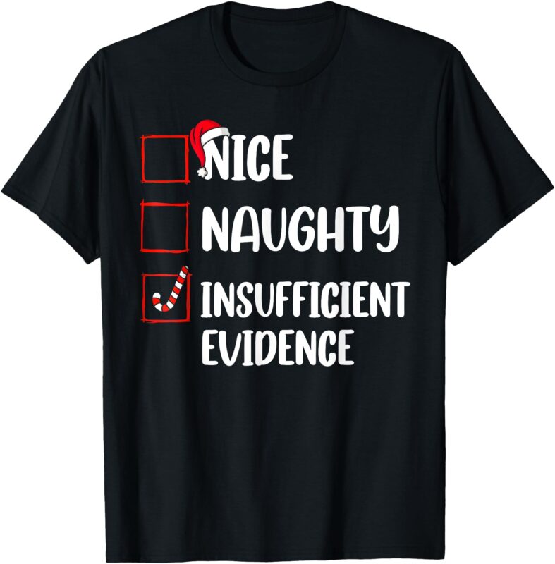 Funny Christmas Nice Naughty Insufficient Evidence Santa T-Shirt