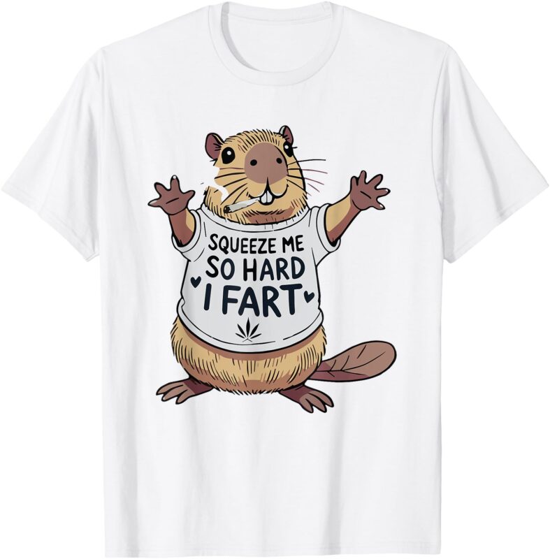 Funny Joke Squeeze Me So Hard I Fart T-Shirt