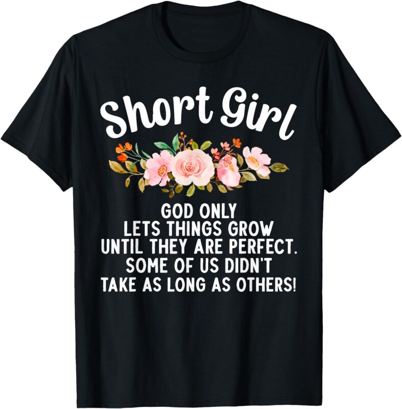 Funny Short Girl Art For Women Mom Short People Short Girl T-Shirt