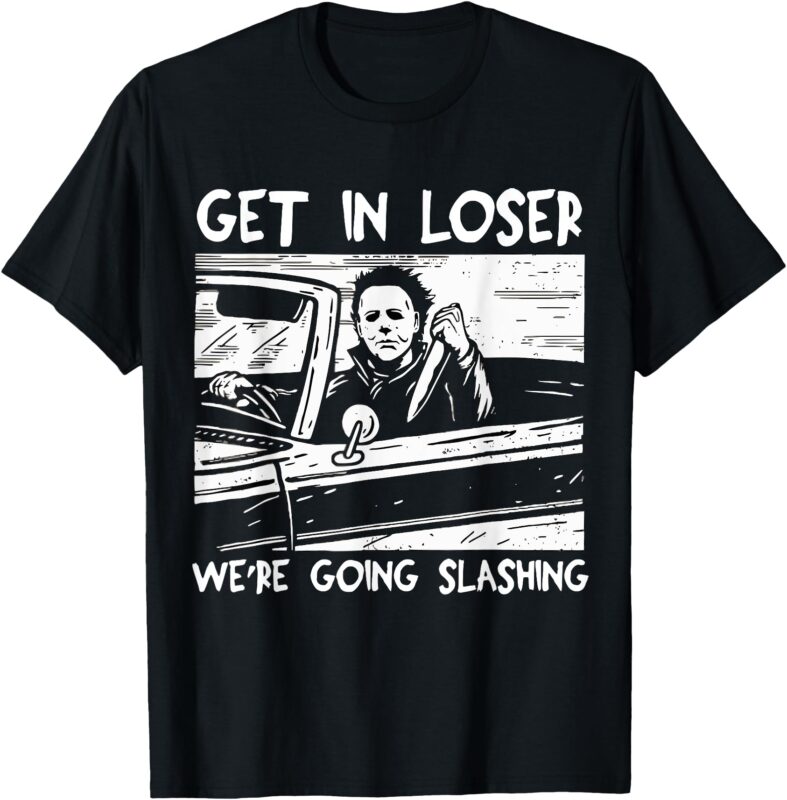 Get In Loser We’re Going Slashing Horror Halloween Character T-Shirt