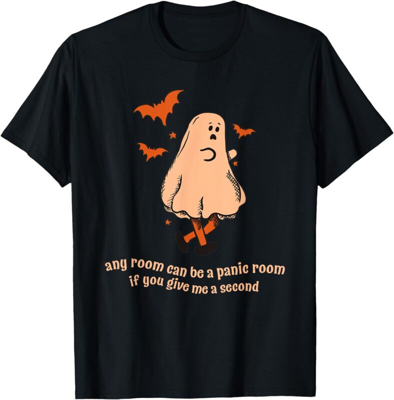 Ghost Any Room Can Be A Panic Room If You Give Me A Second T-Shirt