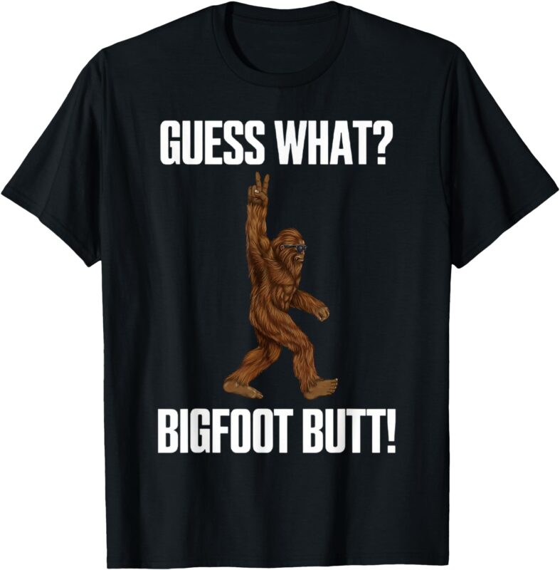 Guess What Bigfoot Butt Funny Sasquatch T-Shirt