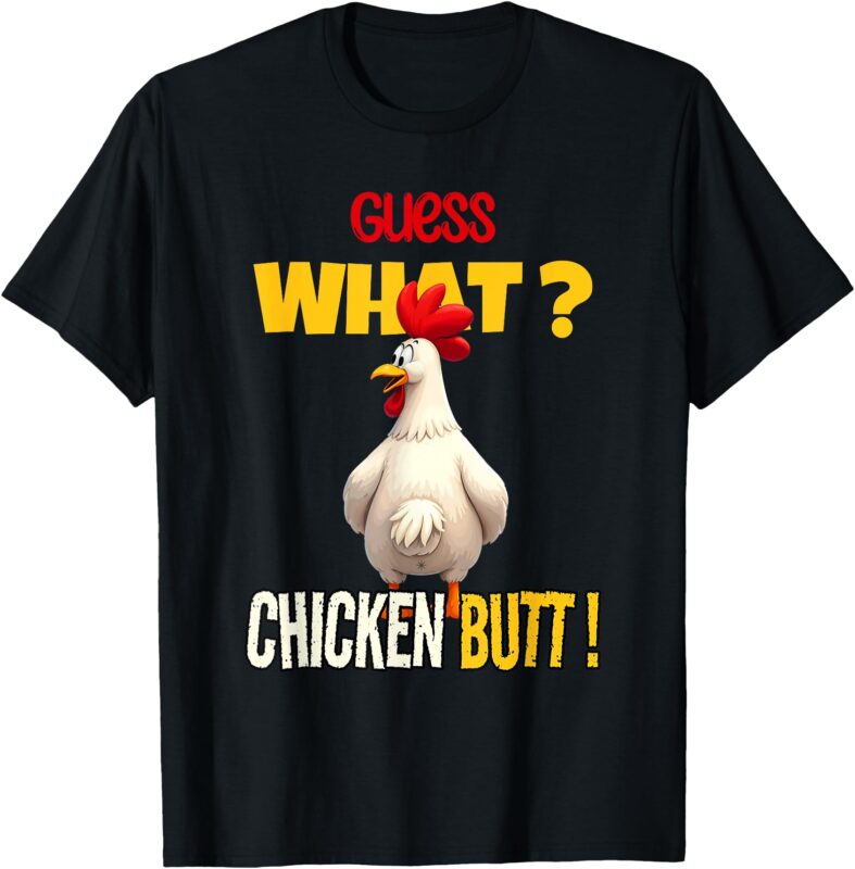 Guess What Chicken Butt Funny Cartoon Chicken Lover Meme T-Shirt