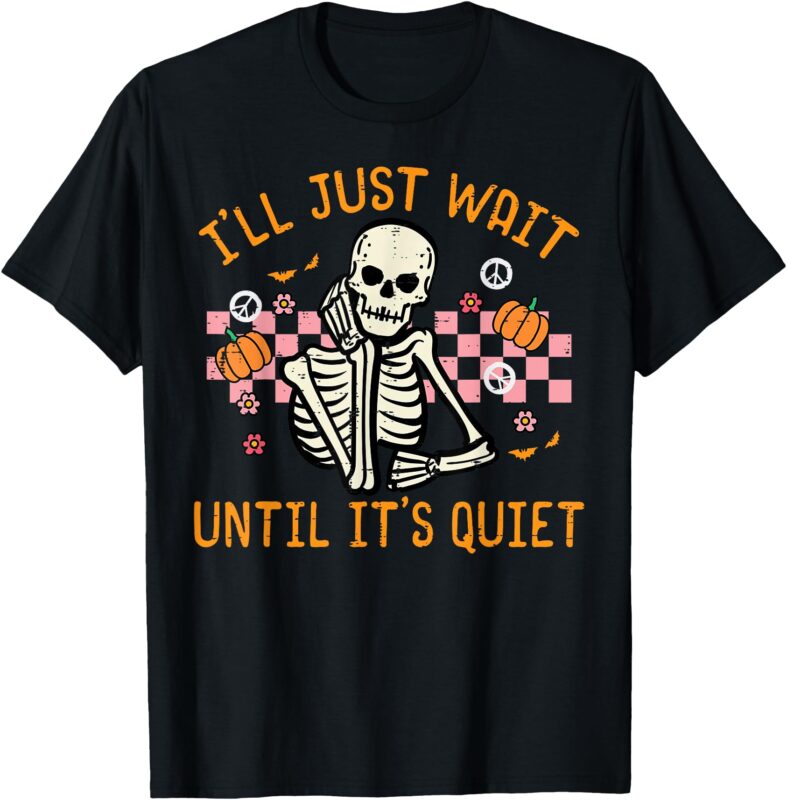 Halloween I’ll Just Wait Until Quiet Funny Teacher Skeleton T-Shirt