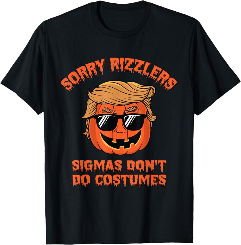Halloween Shirt – Sigmas Don’t Do Costumes – Funny Trumpkin T-Shirt