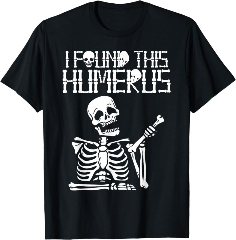 Halloween Skeleton I Found Humerus Funny Costume Matching T-Shirt