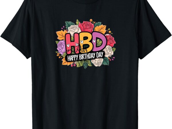 Happy birth day and flowers t-shirt Happy birth day and flowers t-shirt