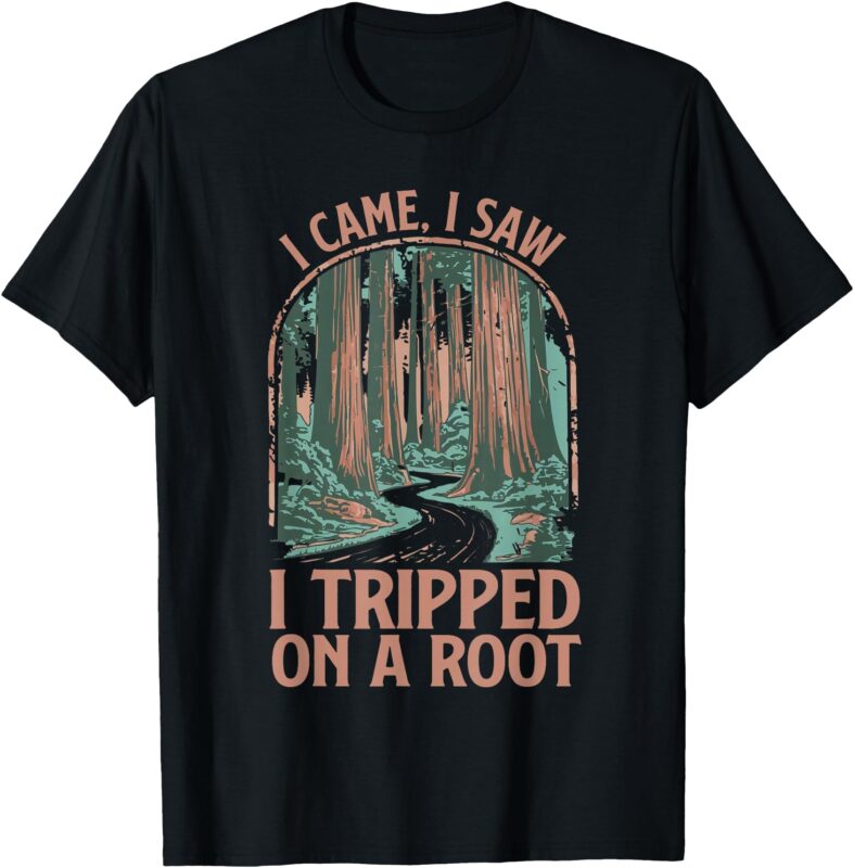 Hiker I Came I Saw I Tripped On A Root Hiking Adventure T-Shirt