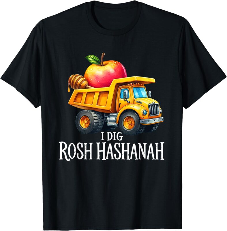 I Dig Rosh Hashanah Dump Truck Apples Honey Jewish New Year T-Shirt