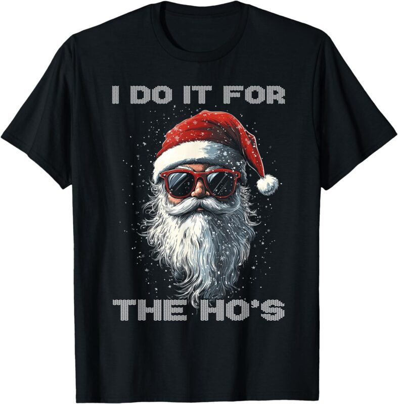 I Do It For The Ho’s Funny Santa Inappropriate Christmas Men T-Shirt