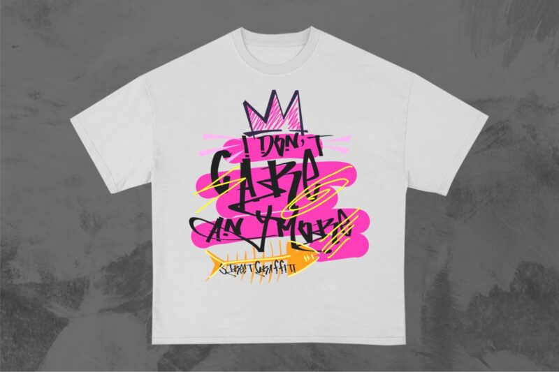 I Don’t Care Anymore Graffiti T-shirt Design