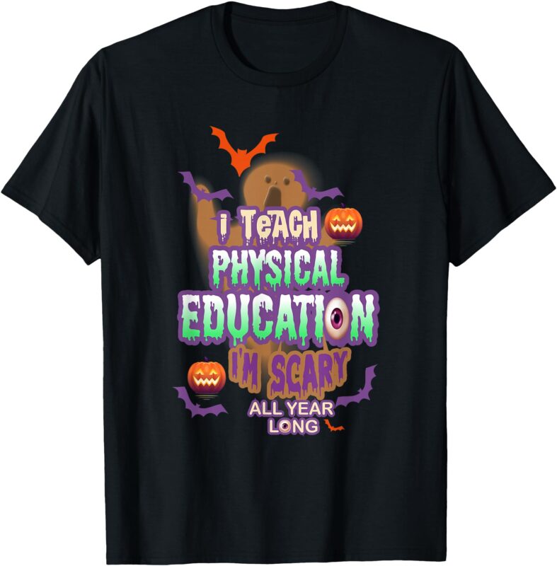 I Teach Physical Education I’m Scary All Year Long T-Shirt