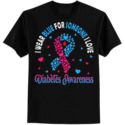 I Wear Blue For Someone I Love Type 1 Diabetes Awareness Day T-Shirt ltsp