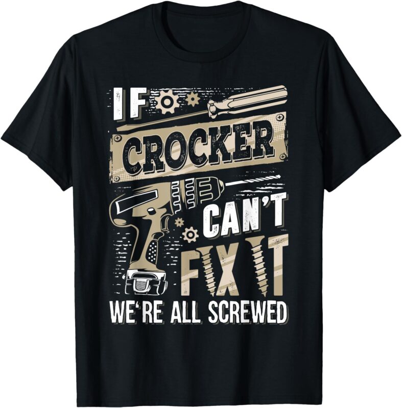 If CROCKER Can’t Fix It We’re All Screwed Funny Family Name T-Shirt