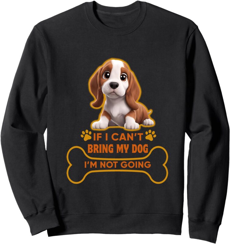 If I Can’t Bring My Dog I’m Not Going Bassett Hounds Lover Sweatshirt