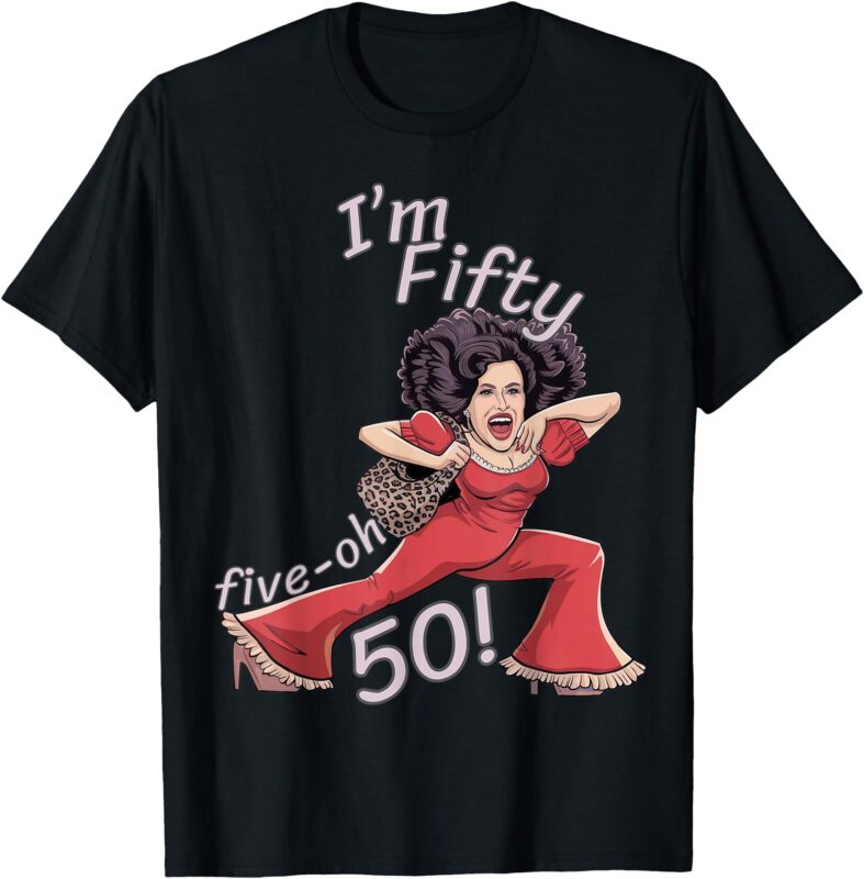 I’m Fifty five-oh 50 Funny Sally Kick Lady O’Malley Birthday T-Shirt