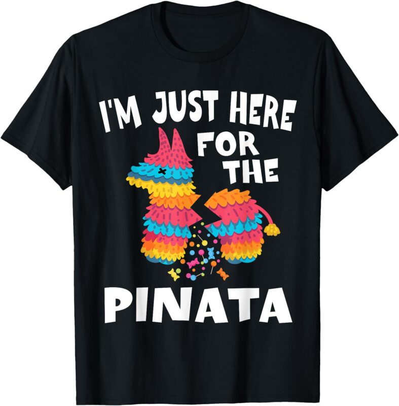 I’m Just Here For The Pinata Mexican Party Cinco De Mayo T-Shirt