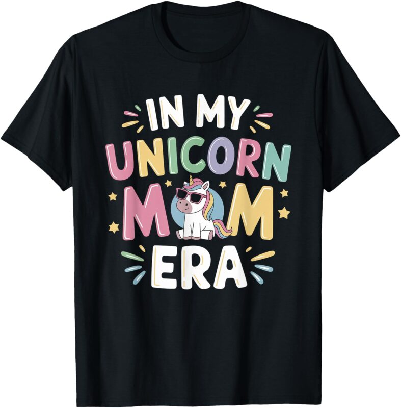 In My Unicorn Mom Era Mothers Day First Fathers Day T-Shirt