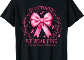 In October We Wear Pink Coquette Bow Breast Cancer Awareness T-Shirt