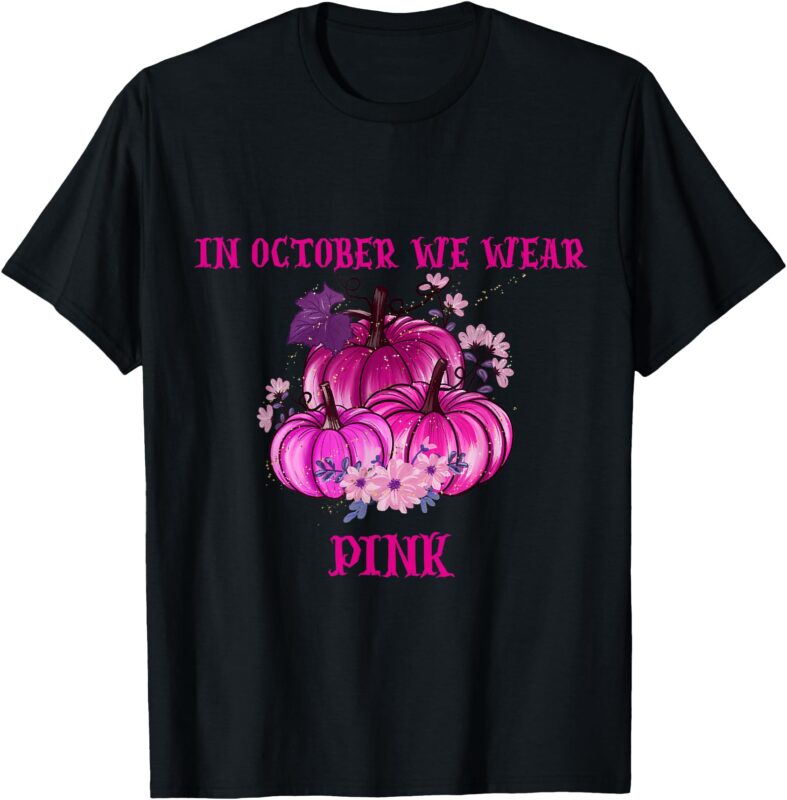 In October We Wear Pink Pumpkins Breast Cancer Awareness T-Shirt