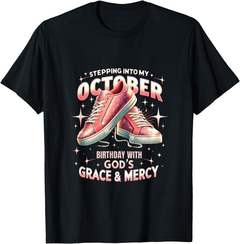 Into My October Birthday Grace And Mercy Tee T-Shirt