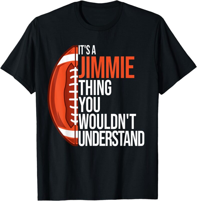 It’s a Jimmie Thing you wouldn’t Understand – Funny Jimmie T-Shirt