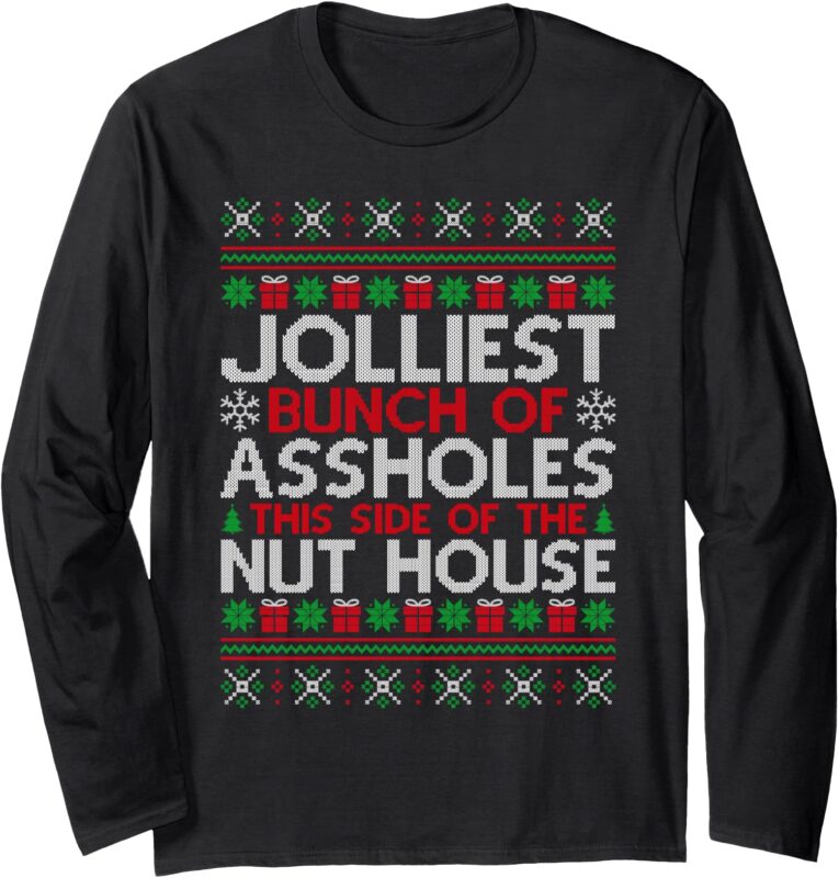 Jolliest Bunch Of Assholes This Side Of The Nut House Long Sleeve T-Shirt