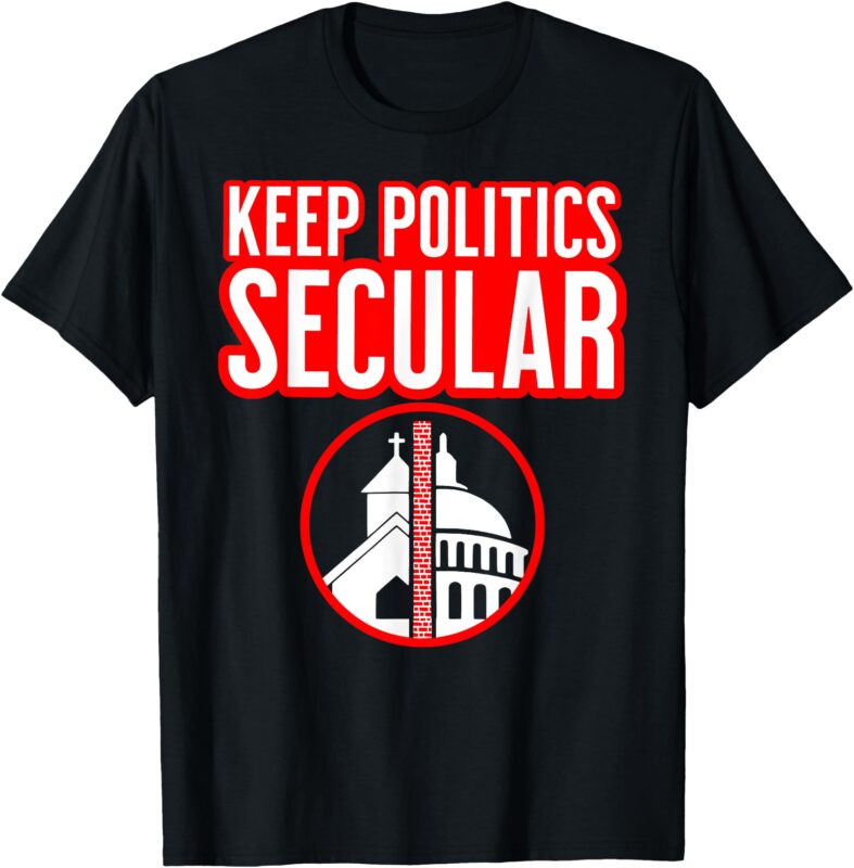 KEEP POLITICS SECULAR Separation Of Church And State T-Shirt