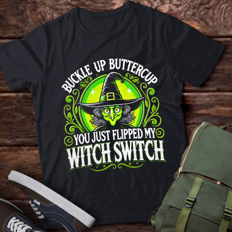 LT468 Buckle Up Buttercup You Just Flipped My Witch Switch